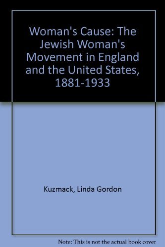 Beispielbild fr Woman's Cause: The Jewish Woman's Movement in England and the United States, 1881-1933 zum Verkauf von Stony Hill Books