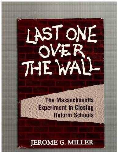 Beispielbild fr Last One over the Wall : The Massachusetts Experiment in Closing Reform Schools zum Verkauf von Better World Books