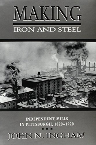 9780814205426: Making Iron and Steel: Independent Mills in Pittsburgh, 1820-1920