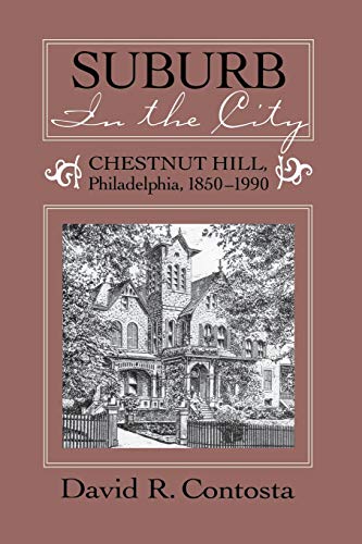 Imagen de archivo de SUBURB IN THE CITY: CHESTNUT HILL, PHILDELPHIA, 1850-1990 (URBAN LIFE & URBAN LANDSCAPE) a la venta por SecondSale