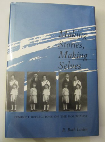 Beispielbild fr Making Stories, Making Selves : Feminist Reflections on the Holocaust zum Verkauf von Better World Books