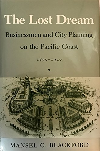 Stock image for The Lost Dream: Businessmen and City Planning on the Pacific Coast, 1890-1920 for sale by ThriftBooks-Atlanta