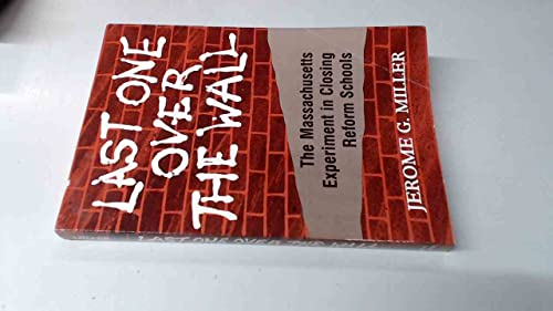 Beispielbild fr Last One over the Wall : The Massachusetts Experiment in Closing Reform Schools zum Verkauf von Better World Books