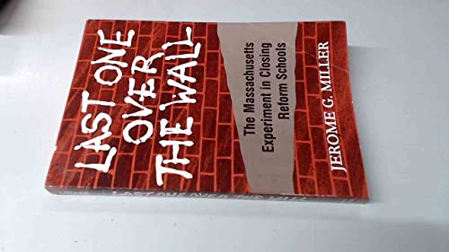 Stock image for Last One over the Wall: The Massachusetts Experiment in Closing Reform Schools for sale by Half Price Books Inc.