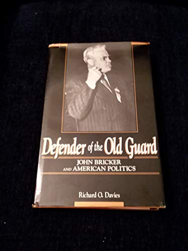 DEFENDER OF THE OLD GUARD: JOHN BRICKER AND AMERICAN POLITICS