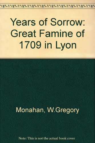 Year of Sorrows: The Great Famine of 1709 in Lyon
