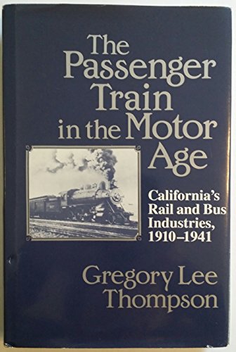 9780814206096: The Passenger Train in the Motor Age: California's Rail and Bus Industries, 1910-1941: California's Rail and Bus Industries, 1910-41