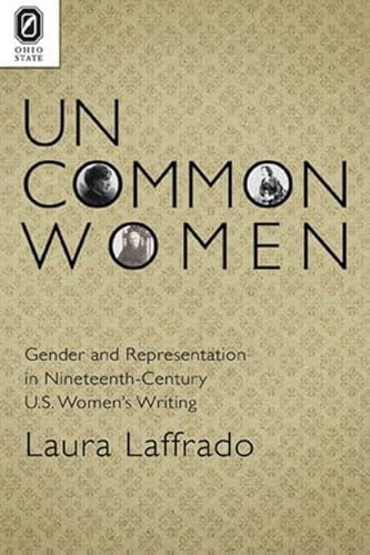 Stock image for Uncommon Women: Gender and Representation in Nineteenth-Century U.S. Women's Writing for sale by Ergodebooks