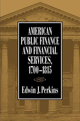 AMERICAN PUBLIC FINANCE 1700 1815 (HISTORICAL PERSP BUS ENTERPRIS) (9780814206201) by PERKINS, EDWIN