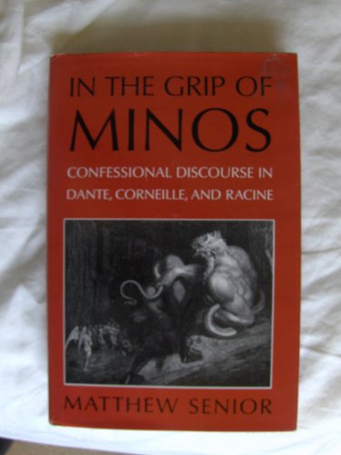 Stock image for In the Grip of Minos: Confessional Discourse in Dante, Corneille, and Racine for sale by Yes Books