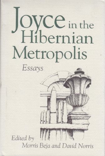 JOYCE IN HIBERNIAN METROPOLIS: ESSAYS (9780814206850) by BEJA, MORRIS