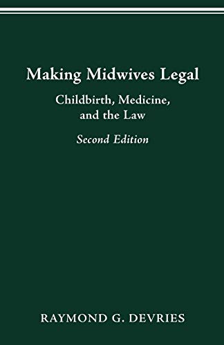 Imagen de archivo de MAKING MIDWIVES LEGAL: CHILDBIRTH, MEDICINE, AND THE LAW -- SEC (WOMEN & HEALTH C&S PERSPECTIVE) a la venta por Irish Booksellers