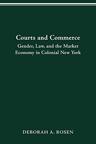Imagen de archivo de Courts and Commerce: Gender, Law, and the Market Economy in Colonial New York a la venta por ThriftBooks-Atlanta