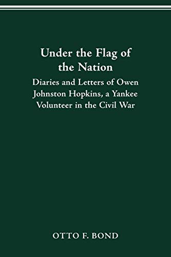 Imagen de archivo de Under the Flag of the Nation: Diaries and Letters of Owen Johnston Hopkins, a Yankee Volunteer in the Civil War a la venta por Pat Hodgdon - bookseller