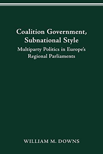 9780814207482: COALITION GOVERNMENT, SUBNATIONAL STYLE: MULTIPARTY POLITICS IN EUROPE'S REGIONAL PARLIAMENTS (PARLIAMENTS & LEGISLATURES)