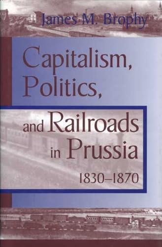 Beispielbild fr Capitalism, Politics and Railroads in Prussia, 1830-70 (Historical Perspectivess on Business Enterprise S.) zum Verkauf von AwesomeBooks