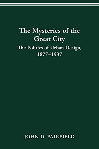 Stock image for Mysteries of the Great City: The Politics of Urban Design, 1877-1937 (Urban Life & Urban Landscape) for sale by Sequitur Books