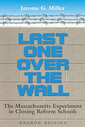 9780814207581: LAST ONE OVER THE WALL: THE MASSACHUSETTS EXPERIMENT IN CLOSING (History of Crime & Criminal Justice S.)