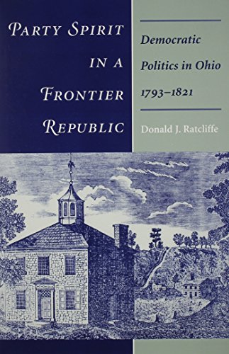 Beispielbild fr Party Spirit in a Frontier Republic: Democratic Politics in Ohio, 1793-1821 zum Verkauf von Great Matter Books