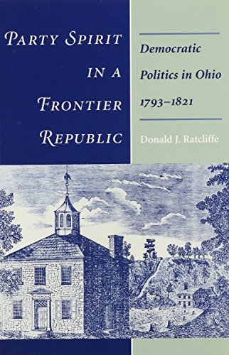 Beispielbild fr Party Spirit in a Frontier Republic: Democratic Politics in Ohio, 1793-1821 zum Verkauf von Small World Books