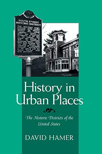 Beispielbild fr HISTORY IN URBAN PLACES: THE HISTORIC DISTRICTS OF THE UNITED STA (URBAN LIFE & URBAN LANDSCAPE) zum Verkauf von BooksRun