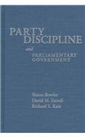 PARTY DISCIPLINE AND PARLIAMENTARY GOVERNMENT (PARLIAMENTS & LEGISLATURES) (9780814207963) by BOWLER, SHAUN; FARRELL, DAVID MATTHEW; KATZ, RICHARD S.