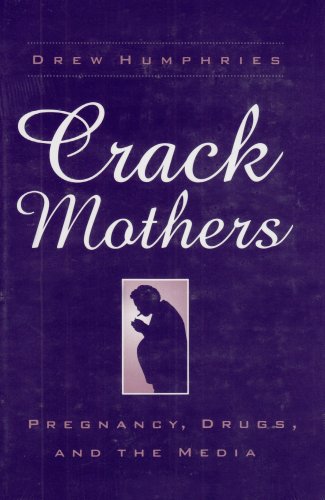 Stock image for Crack Mothers : Pregnancy, Drugs, and the Media for sale by Better World Books