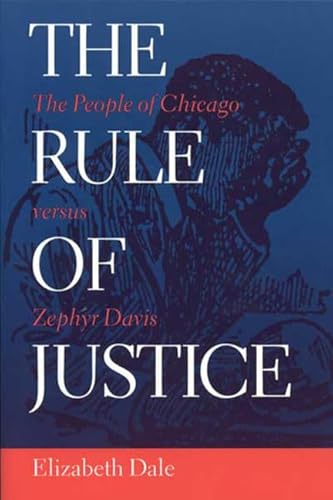 9780814208670: The Rule of Justice: The People of Chicago Versus Zephyr Davis (History of Crime & Criminal Justice S.)