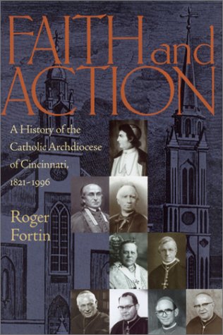 Stock image for Faith and Action : A History of the Catholic Archdiocese of Cincinnati, 1821-1996 for sale by Better World Books