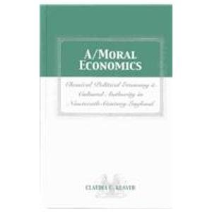 Stock image for A MORAL ECONOMICS: CLASSICAL POLITICAL ECONOMY & CULTURAL A IN 19TH CENTURY ENGLAND for sale by Midtown Scholar Bookstore