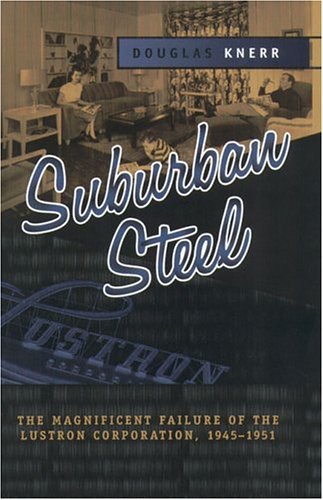 Suburban Steel: The Magnificent Failure of the Lustron Corporation, 1945-1951 (Urban Life and Urb...