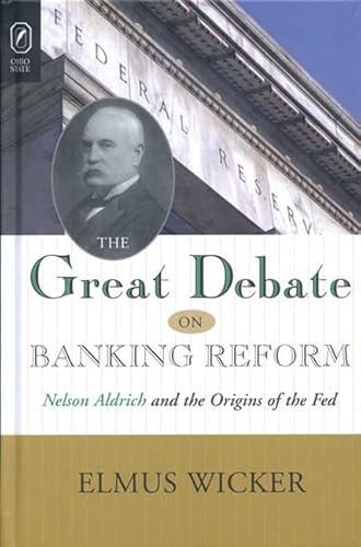 Stock image for Great Debate on Banking Reform : Nelson Aldrich and the Origins of the Fe for sale by Better World Books: West