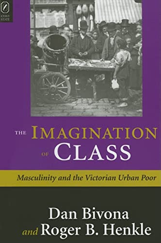 9780814210192: The Imagination of Class: Masculinity and the Victorian Urban Poor