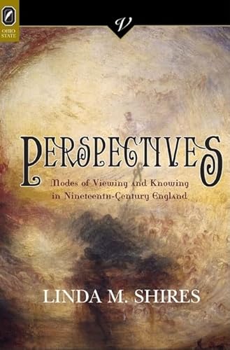 Perspectives: Modes of Viewing and Knowing in Nineteenth-Century England (VICTORIAN CRITICAL INTERVENTIO) (9780814210970) by Shires, Linda M.