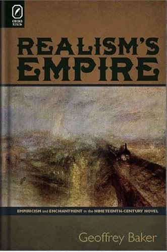 Realismâ€™s Empire: Empiricism and Enchantment in the Nineteenth-Century Novel (9780814210987) by Baker, Geoffrey