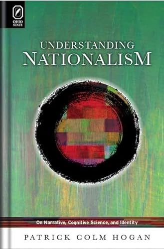 Understanding Nationalism: On Narrative, Cognitive Science, and Identity (Hardback) - Assistant Professor of English Patrick Colm Hogan