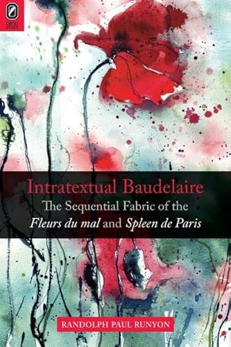 Stock image for Intratextual Baudelaire: The Sequential Fabric of the Fleurs du mal and Spleen de Paris for sale by Midtown Scholar Bookstore