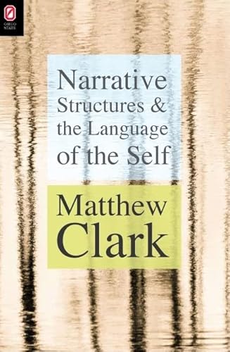 Narrative Structures and the Language of the Self (THEORY INTERPRETATION NARRATIV) (9780814211281) by Clark, Matthew