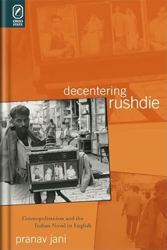 Stock image for Decentering Rushdie: Cosmopolitanism and the Indian Novel in English for sale by Midtown Scholar Bookstore