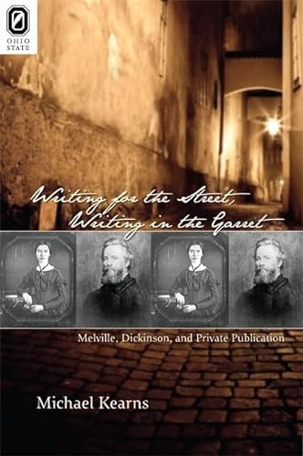 9780814211403: Writing for the Street, Writing in the Garret: Melville, Dickinson, and Private Publication