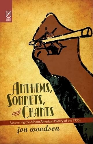 Stock image for Anthems, Sonnets, and Chants: Recovering the African American Poetry of the 1930s for sale by A Book Preserve