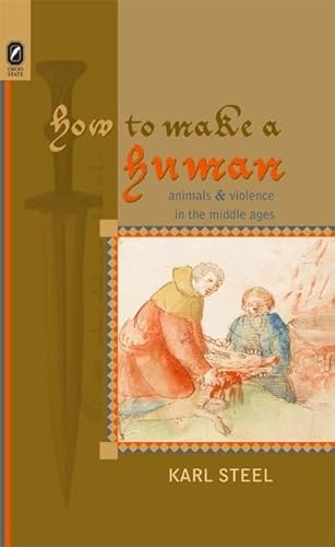 Imagen de archivo de How to Make a Human: Animals and Violence in the Middle Ages (Interventions: New Studies in Medieval Culture) a la venta por Goodwill Books