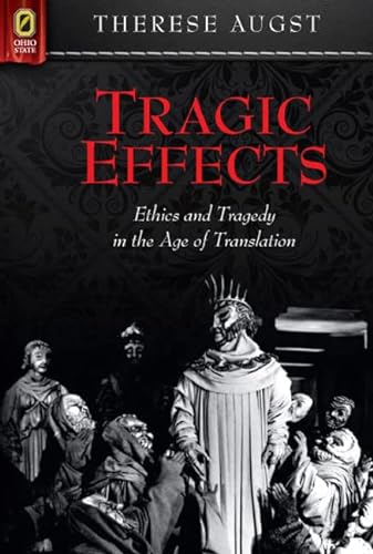 9780814211830: Tragic Effects: Ethics and Tragedy in the Age of Translation (Classical Memories/Modern Identities)