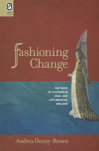 9780814211908: Fashioning Change: The Trope of Clothing in High- and Late-Medieval England (Interventions: New Studies in Medieval Culture)
