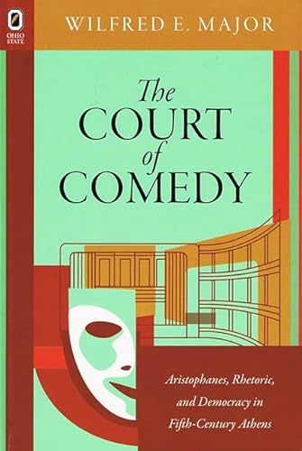 The Court of Comedy: Aristophanes, Rhetoric, and Democracy in Fifth-Century Athens