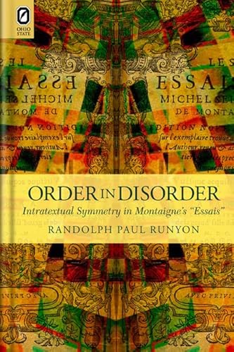 Stock image for Order in Disorder: Intratextual Symmetry in Montaigne's Essais for sale by Winged Monkey Books