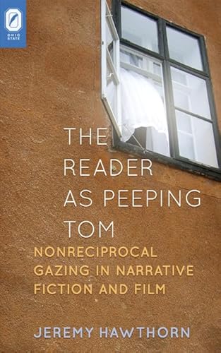 Stock image for The Reader as Peeping Tom: Nonreciprocal Gazing in Narrative Fiction and Film for sale by Asano Bookshop