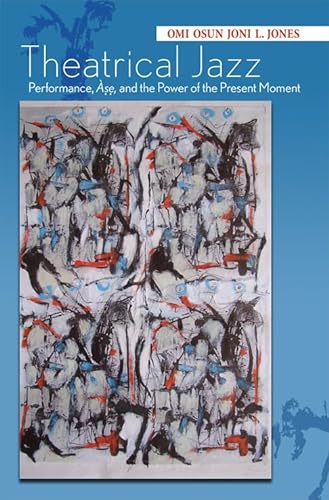 9780814212820: Theatrical Jazz: Performance, Ase, and the Power of the Present Moment