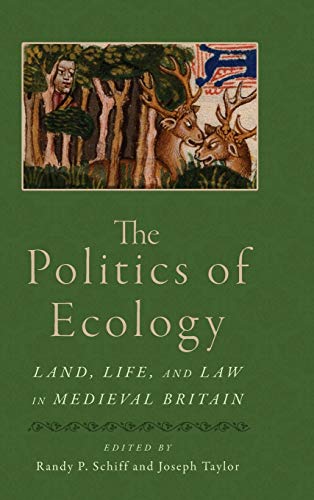 Stock image for The Politics of Ecology: Land, Life, and Law in Medieval Britain (Interventions: New Studies Medieval Cult) for sale by Buyback Express