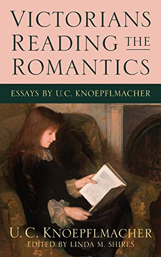 Imagen de archivo de Victorians Reading the Romantics Essays by U. C. Knoepflmacher a la venta por Michener & Rutledge Booksellers, Inc.